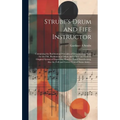 Strube's Drum and Fife Instructor: Containing the Rudimental Principles of Drumbeating, Scale for the Fife, Rudiments of Music and a New and Entirely