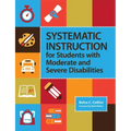 Systematic Instruction for Students with Moderate and Severe Disabilities