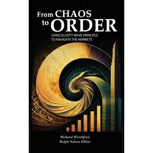 From Chaos to Order: Using Elliott Wave Principle to Navigate the Markets