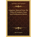 Linguistic Material from the Tribes of Southern Texas and Northeastern Mexico