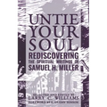 Untie Your Soul: Rediscovering the Spiritual Writings of Samuel H. Miller