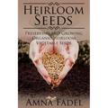 Heirloom Seeds: Preserving and Growing Organic Heirloom Vegetable Seeds