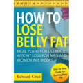How to Lose Belly Fat: Meal Plans for Ultimate Weight Loss for Men and Women in 8 Weeks: Step-by-Step Guide For Burning Body Fat
