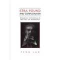 Ezra Pound and Confucianism: Remaking Humanism in the Face of Modernity