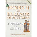Henry II and Eleanor of Aquitaine: Founding an Empire