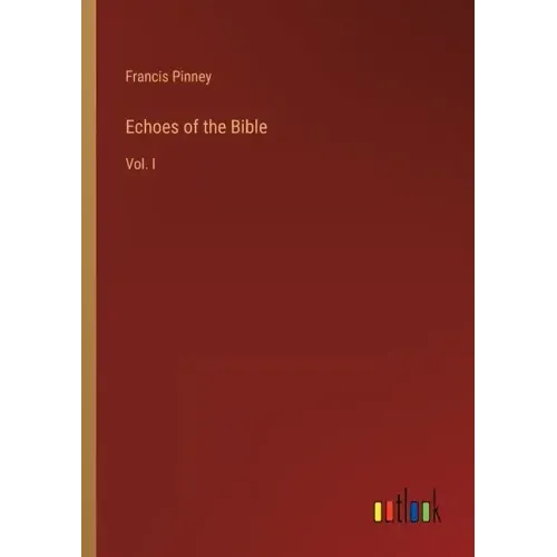 Echoes of the Bible: Vol. I