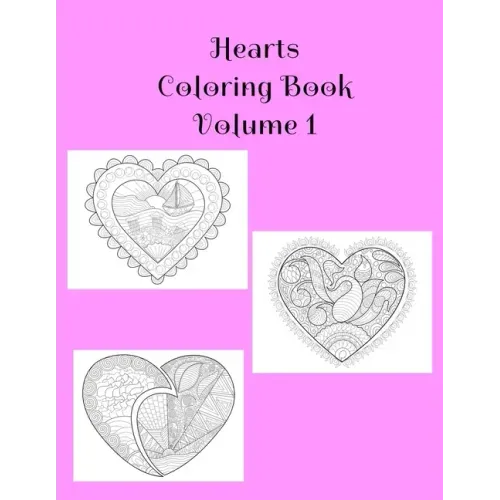 Hearts Coloring Book Volume 1: Hearts of Love Book Containing 25 Blank Heart Art with Alternating Blank Pages and Extra Pages For Your Doodles. Colori