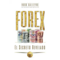 FOREX El Secreto Revelado: Todo lo que usted necesita SABER para tener ÉXITO como Trader e Inversionista.