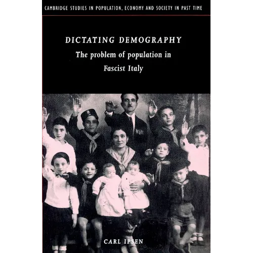 Dictating Demography: The Problem of Population in Fascist Italy