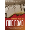 Fire Road: The Napalm Girl's Journey Through the Horrors of War to Faith, Forgiveness, and Peace