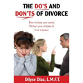 The Do's and Don'ts of Divorce How to Keep Your Sanity, Protect Your Children and Live in Peace