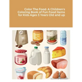 Color The Food: A Children's Coloring Book of Fun Food Items for Kids Ages 3 Years Old and up