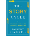 The Story Cycle: Your Business Guide to Better Marketing