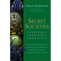 Secret Societies: Revelations about the Freemasons, Templars, Illuminati, Nazis, and the Serpent Cults