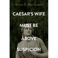 Caesar's Wife Must Be Above Suspicion
