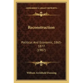 Reconstruction: Political and Economic, 1865-1877 (1907)