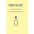 Green Tea Cha: How Japan and the World Enjoy Green Tea in the 21st Century