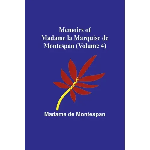 Memoirs of Madame la Marquise de Montespan (Volume 4)