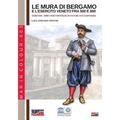 Le mura di Bergamo e l'esercito veneto fra 500 e 600: Venetian army and fortress in XVI and XVII centuries