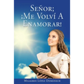 Señor; ¡Me Volví A Enamorar!