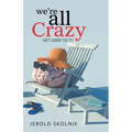We're All Crazy: Get Used to It!