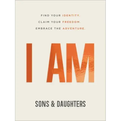I Am: Find Your Identity. Claim Your Freedom. Embrace the Adventure.