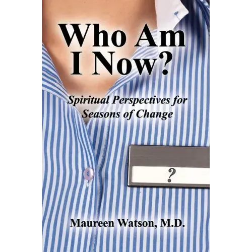 Who Am I Now?: Spiritual Perspectives for Seasons of Change