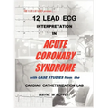 12 Lead ECG Interpretation in Acute Coronary Syndrome with Case Studies from the Cardiac Catheterization Lab