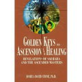 Golden Keys to Ascension and Healing: Revelations of Sai Baba and the Ascended Masters