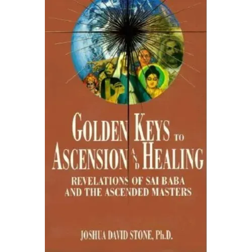 Golden Keys to Ascension and Healing: Revelations of Sai Baba and the Ascended Masters