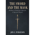 The Sword and the Mask: Building an Antifragile Approach to Spiritual Warfare