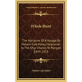 Whale Hunt: The Narrative of a Voyage by Nelson Cole Haley, Harpooner in the Ship Charles W. Morgan 1849-1853