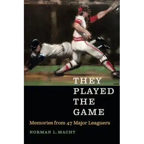 They Played the Game: Memories from 47 Major Leaguers