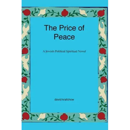 The Price of Peace: A Jewish Political Spiritual Novel
