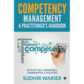 Competency Management - A Practitioner's Handbook: Develop Self, Businesses, Communities & Societies