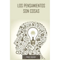 Los Pensamientos Son Cosas / Thoughts Are Things (Spanish Edition)