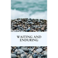 Waiting and Enduring