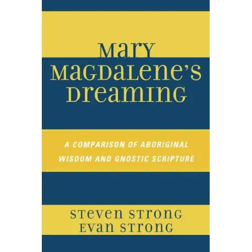 Mary Magdalene's Dreaming: A Comparison of Aboriginal Wisdom and Gnostic Scripture
