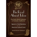 The Road Almost Taken: The Early Movie Industry in Fremont, California