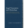 Angel Veneration and Christology: A Study in Early Judaism and in the Christology of the Apocalypse of John