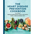 The Heart Disease Prevention Cookbook: 125 Easy Mediterranean Diet Recipes for a Healthier You