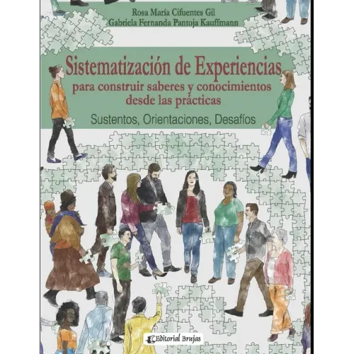Sistematización de experiencias para construir saberes y conocimientos desde las prácticas: Sustentos, Orientaciones, Desafíos.