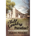 A Hill Country Paradise?: Travis County and Its Early Settlers
