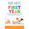 Your Baby's First Year: Enjoying Your Baby's First Year With Baby Sign Language