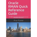 Oracle RMAN Quick Reference Guide: 200+ RMAN scripts and lab activities that helps you in your daily database administration