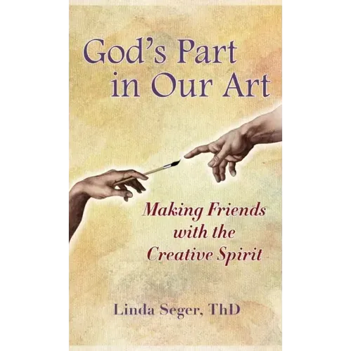 God's Part in Our Art: Making Friends with the Creative Spirit