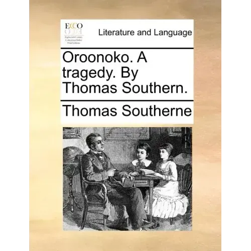 Oroonoko. a Tragedy. by Thomas Southern.