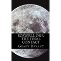 Roswell One: The Final Contact: Read the never before told story of what happened in the New Mexico desert in 1945 and then again in 1995.
