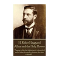 H. Rider Haggard - Allan and the Holy Flower: "Passion is like the lightning, it is beautiful, and it links the earth to heaven, but alas it blinds!"