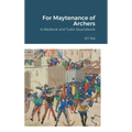 For Maytenance of Archers: A Medieval and Tudor Sourcebook